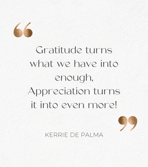 Gratitude turns what we have into enough appreciation turns it into even more
